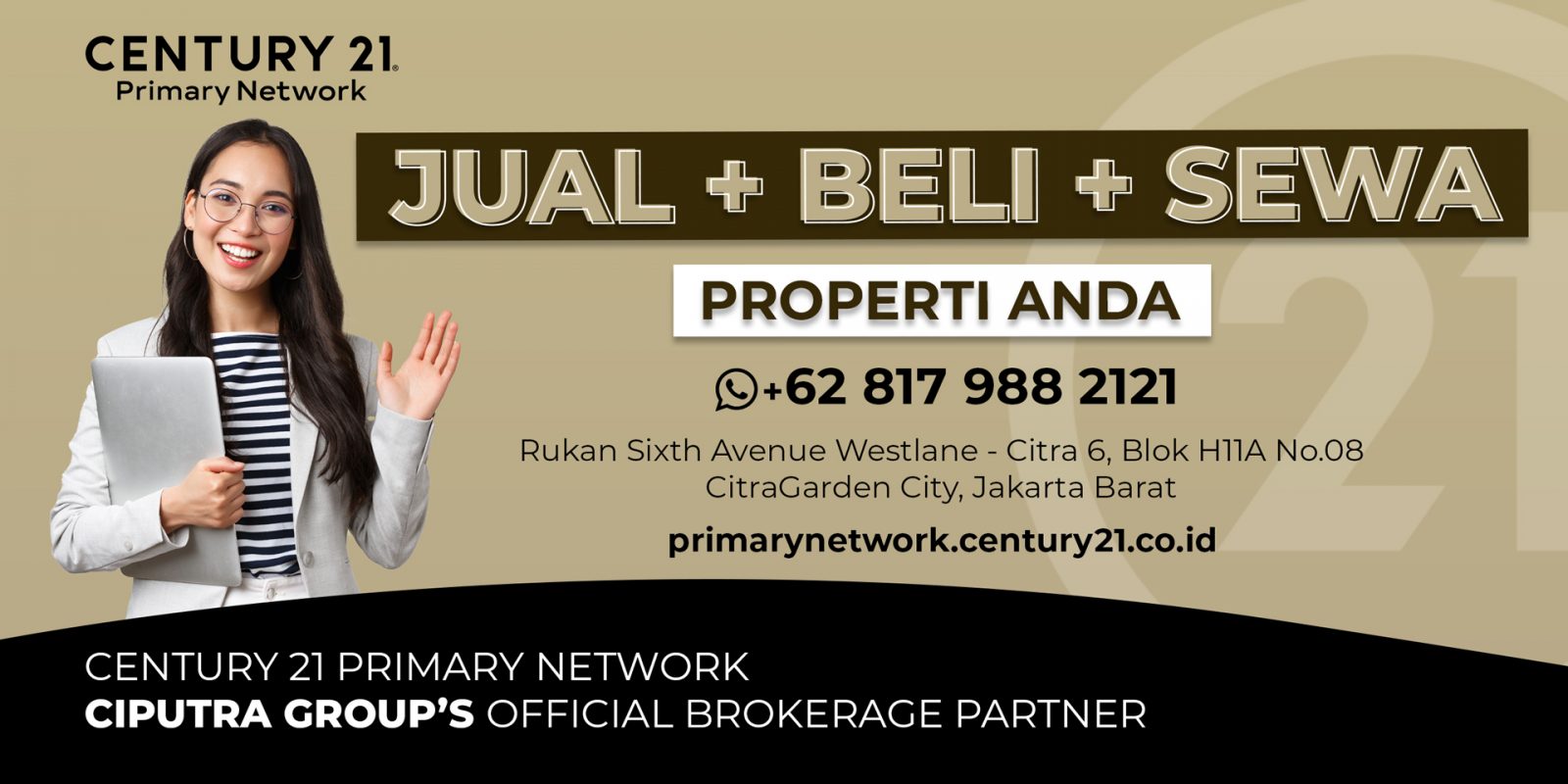 Segera hadir memenuhi segala properti yang telah dan ingin Anda miliki, Century 21 Primary Network – Ciputra Group’s Official Brokerage Partner